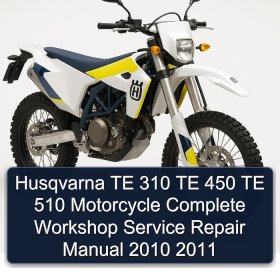Husqvarna TE 310 TE 450 TE 510 Motorcycle Complete Workshop Service Repair Manual 2010 2011