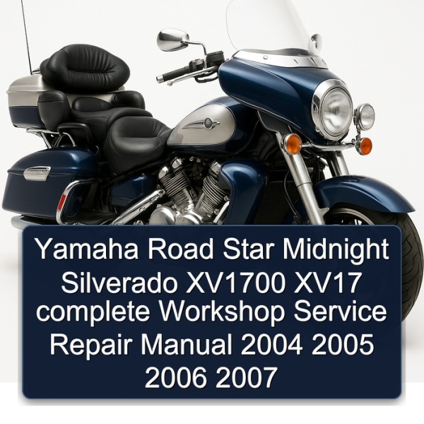 Yamaha Road Star Midnight Silverado XV1700 XV17 complete Workshop Service Repair Manual 2004 2005 2006 2007