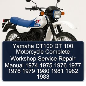 Yamaha DT100 DT 100 Motorcycle Complete Workshop Service Repair Manual 1974 1975 1976 1977 1978 1979 1980 1981 1982 1983