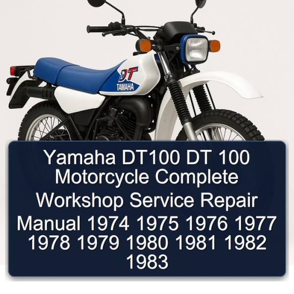 Yamaha DT100 DT 100 Motorcycle Complete Workshop Service Repair Manual 1974 1975 1976 1977 1978 1979 1980 1981 1982 1983