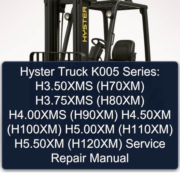 Hyster Truck K005 Series: H3.50XMS (H70XM) H3.75XMS (H80XM) H4.00XMS (H90XM) H4.50XM (H100XM) H5.00XM (H110XM) H5.50XM (H120XM) Service Repair Manual