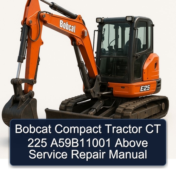 Bobcat Compact Tractor CT 225 A59B11001 Above Service Repair Manual