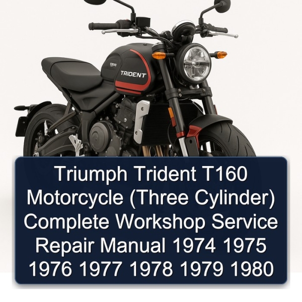 Triumph Trident T160 Motorcycle (Three Cylinder) Complete Workshop Service Repair Manual 1974 1975 1976 1977 1978 1979 1980