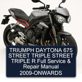 TRIUMPH DAYTONA 675 STREET TRIPLE STREET TRIPLE R Full Service & Repair Manual 2009-ONWARDS