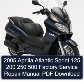 2005 Aprilia Atlantic Sprint 125 200 250 500 Factory Service Repair Manual PDF Download
