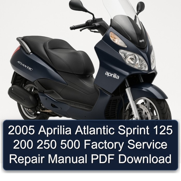 2005 Aprilia Atlantic Sprint 125 200 250 500 Factory Service Repair Manual PDF Download