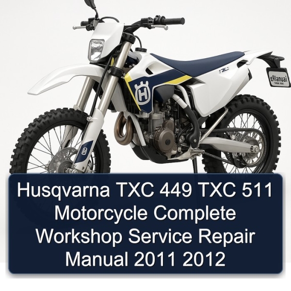 Husqvarna TXC 449 TXC 511 Motorcycle Complete Workshop Service Repair Manual 2011 2012