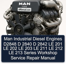 Man Industrial Diesel Engines D2848 D 2840 D 2842 LE 201 LE 202 LE 203 LE 211 LE 212 LE 213 Series Workshop Service Repair Manual