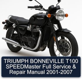 TRIUMPH BONNEVILLE T100 SPEEDMaster Full Service & Repair Manual 2001-2007