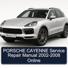 PORSCHE CAYENNE Service Repair Manual 2002-2008 Online