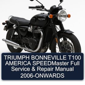 TRIUMPH BONNEVILLE T100 AMERICA SPEEDMaster Full Service & Repair Manual 2006-ONWARDS