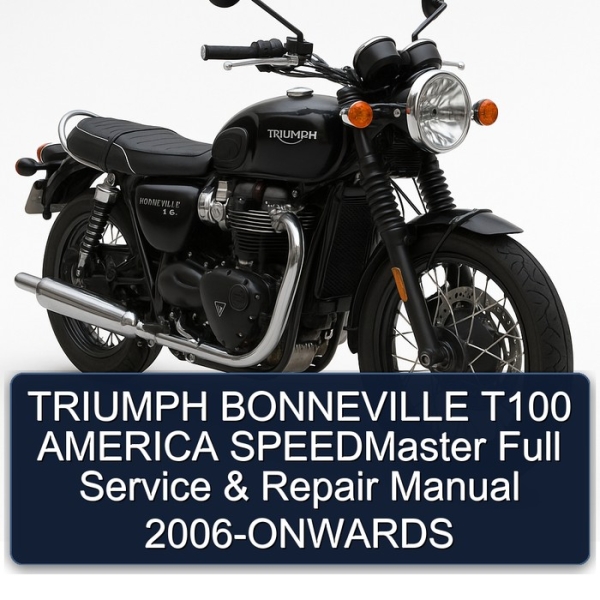 TRIUMPH BONNEVILLE T100 AMERICA SPEEDMaster Full Service & Repair Manual 2006-ONWARDS