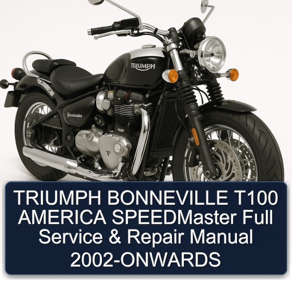 TRIUMPH BONNEVILLE T100 AMERICA SPEEDMaster Full Service & Repair Manual 2002-ONWARDS