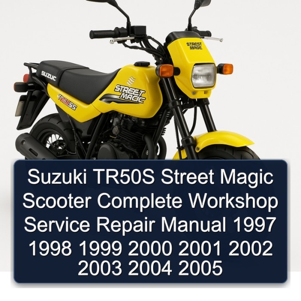 Suzuki TR50S Street Magic Scooter Complete Workshop Service Repair Manual 1997 1998 1999 2000 2001 2002 2003 2004 2005