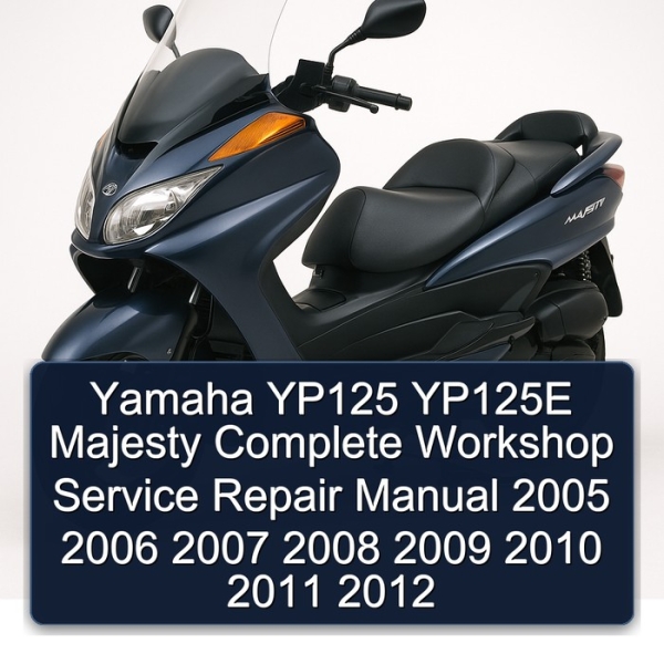 Yamaha YP125 YP125E Majesty Complete Workshop Service Repair Manual 2005 2006 2007 2008 2009 2010 2011 2012