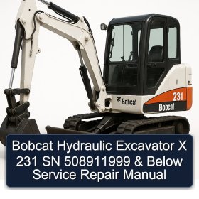 Bobcat Hydraulic Excavator X 231 SN 508911999 & Below Service Repair Manual