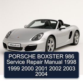 PORSCHE BOXSTER 986 Service Repair Manual 1998 1999 2000 2001 2002 2003 2004