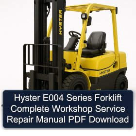 Hyster E004 Series Forklift Complete Workshop Service Repair Manual PDF Download