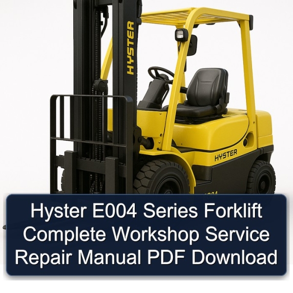 Hyster E004 Series Forklift Complete Workshop Service Repair Manual PDF Download
