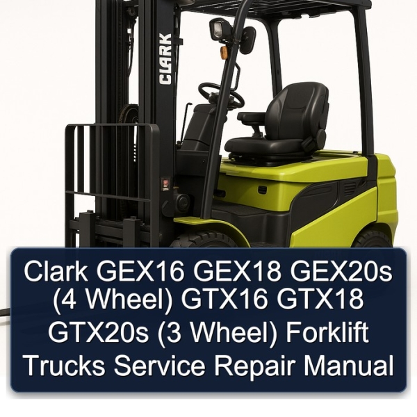 Clark GEX16 GEX18 GEX20s (4 Wheel) GTX16 GTX18 GTX20s (3 Wheel) Forklift Trucks Service Repair Manual