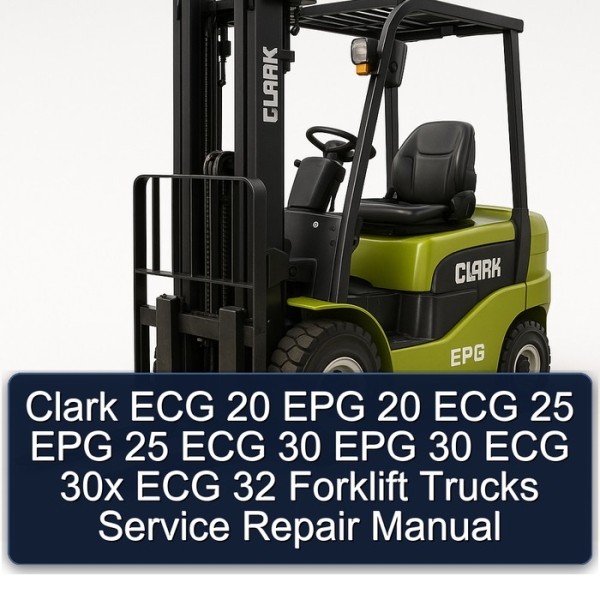 Clark ECG 20 EPG 20 ECG 25 EPG 25 ECG 30 EPG 30 ECG 30x ECG 32 Forklift Trucks Service Repair Manual