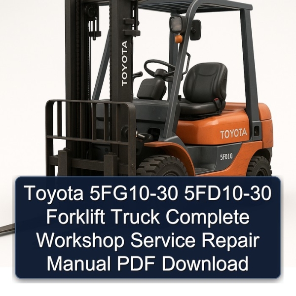 Toyota 5FG10-30 5FD10-30 Forklift Truck Complete Workshop Service Repair Manual PDF Download