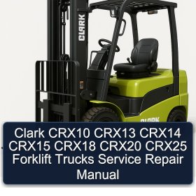 Clark CRX10 CRX13 CRX14 CRX15 CRX18 CRX20 CRX25 Forklift Trucks Service Repair Manual