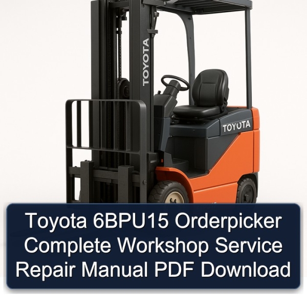 Toyota 6BPU15 Orderpicker Complete Workshop Service Repair Manual PDF Download
