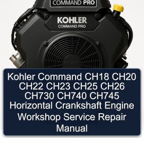 Kohler Command CH18 CH20 CH22 CH23 CH25 CH26 CH730 CH740 CH745 Horizontal Crankshaft Engine Workshop Service Repair Manual