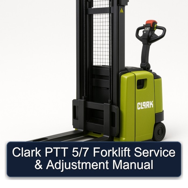 Clark PTT 5/7 Forklift Service & Adjustment Manual