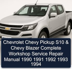 Chevrolet Chevy Pickup S10 & Chevy Blazer Complete Workshop Service Repair Manual 1990 1991 1992 1993 1994