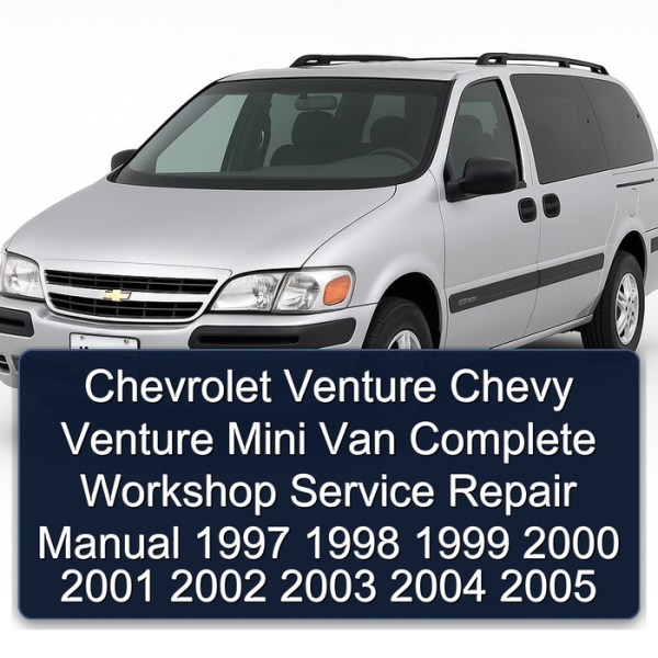Chevrolet Venture Chevy Venture Mini Van Complete Workshop Service Repair Manual 1997 1998 1999 2000 2001 2002 2003 2004 2005