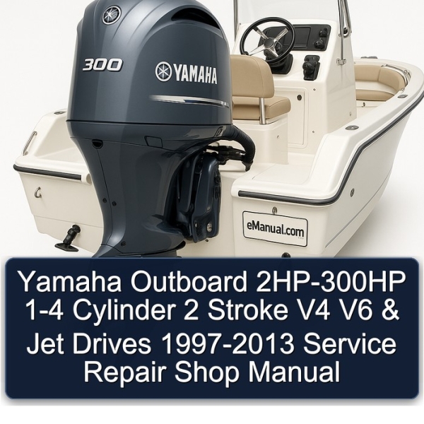 Yamaha Outboard 2HP-300HP 1-4 Cylinder 2 Stroke V4 V6 & Jet Drives 1997-2013 Service Repair Shop Manual