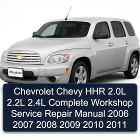 Chevrolet Chevy HHR 2.0L 2.2L 2.4L Complete Workshop Service Repair Manual 2006 2007 2008 2009 2010 2011