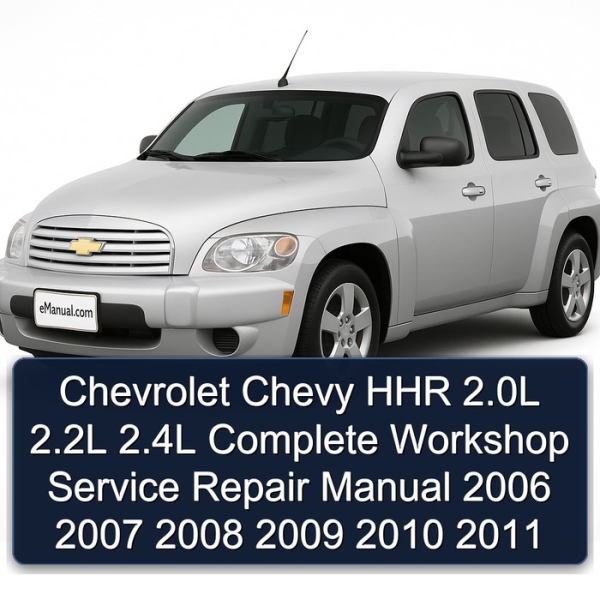 Chevrolet Chevy HHR 2.0L 2.2L 2.4L Complete Workshop Service Repair Manual 2006 2007 2008 2009 2010 2011