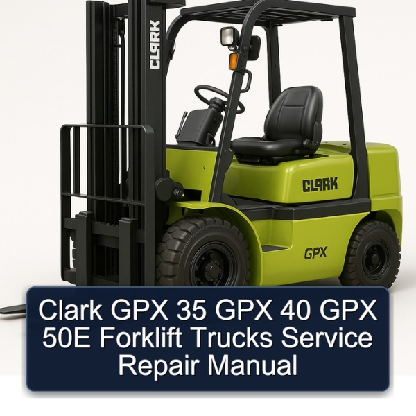 Clark GPX 35 GPX 40 GPX 50E Forklift Trucks Service Repair Manual