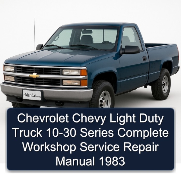 Chevrolet Chevy Light Duty Truck 10-30 Series Complete Workshop Service Repair Manual 1983