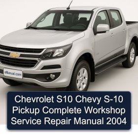 Chevrolet S10 Chevy S-10 Pickup Complete Workshop Service Repair Manual 2004