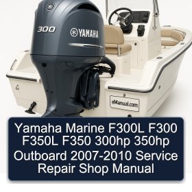 Yamaha Marine F300L F300 F350L F350 300hp 350hp Outboard 2007-2010 Service Repair Shop Manual