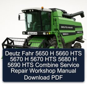 Deutz Fahr 5650 H 5660 HTS 5670 H 5670 HTS 5680 H 5690 HTS Combine Service Repair Workshop Manual Download PDF