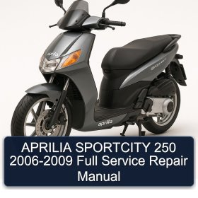 APRILIA SPORTCITY 250 2006-2009 Full Service Repair Manual