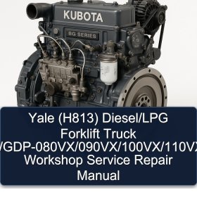 Yale (H813) Diesel/LPG Forklift Truck GP/GLP/GDP-080VX/090VX/100VX/110VX/120VX Workshop Service Repair Manual