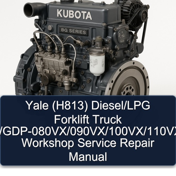 Yale (H813) Diesel/LPG Forklift Truck GP/GLP/GDP-080VX/090VX/100VX/110VX/120VX Workshop Service Repair Manual