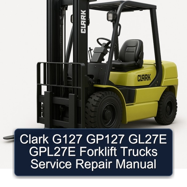 Clark G127 GP127 GL27E GPL27E Forklift Trucks Service Repair Manual