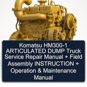 Komatsu HM300-1 ARTICULATED DUMP Truck Service Repair Manual + Field Assembly INSTRUCTION + Operation & Maintenance Manual