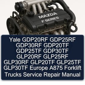 Yale GDP20RF GDP25RF GDP30RF GDP20TF GDP25TF GDP30TF GLP20RF GLP25RF GLP30RF GLP20TF GLP25TF GLP30TF Europe A875 Forklift Trucks Service Repair Manual