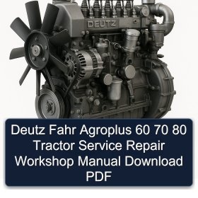 Deutz Fahr Agroplus 60 70 80 Tractor Service Repair Workshop Manual Download PDF