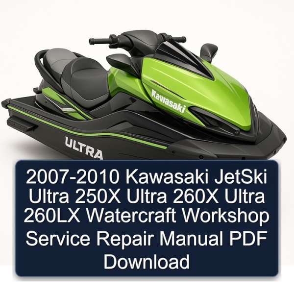 2007-2010 Kawasaki JetSki Ultra 250X Ultra 260X Ultra 260LX Watercraft Workshop Service Repair Manual PDF Download