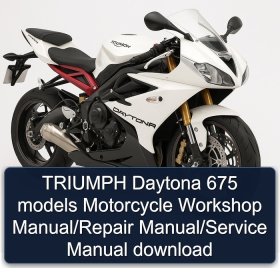 TRIUMPH Daytona 675 models Motorcycle Workshop Manual/Repair Manual/Service Manual download