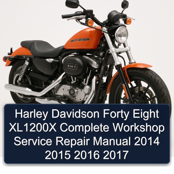 Harley Davidson Forty Eight XL1200X Complete Workshop Service Repair Manual 2014 2015 2016 2017